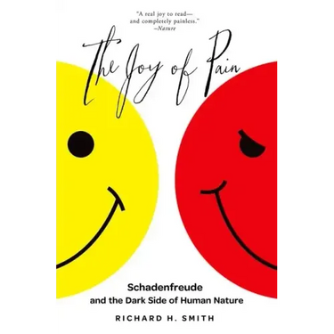 The Joy of Pain: Schadenfreude and the Dark Side of Human Nature