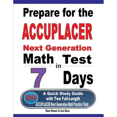 Prepare for the ACCUPLACER Next Generation Math Test in 7 Days: A Quick Study Guide with Two Full-Length ACCUPLACER Math Practice Tests
