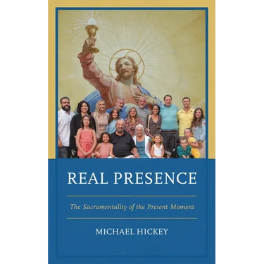 Real Presence: The Sacramentality of the Present Moment