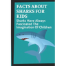 Facts About Sharks For Kids: Sharks Have Always Fascinated The Imagination Of Children: Shark Information