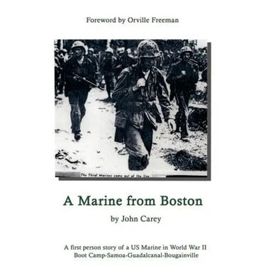 A Marine From Boston: A first person story of a US Marine in World War II - Boot Camp-Samoa-Guadalcanal-Bougainville