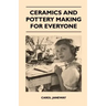 Ceramics and Pottery Making for Everyone