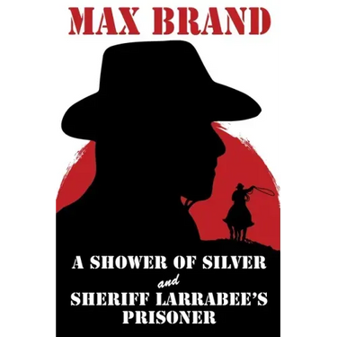 A Shower of Silver and Sheriff Larrabee's Prisoner