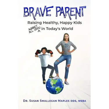 Brave Parent: Raising Healthy, Happy Kids Against All Odds in Today's World