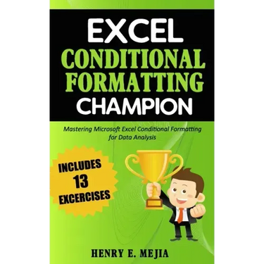 Excel Conditional Formatting Champion: Mastering Microsoft Excel Conditional Formatting For Data Analysis