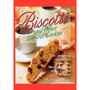 Biscotti & Other Low Fat Cookies: 65 Tempting Recipes for Biscotti, Meringues, and Other Low-Fat Delights