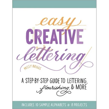 Easy Creative Lettering: A Step-By-Step Guide to Lettering, Flourishing, and More