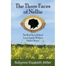 The Three Faces of Nellie: The Real Story Behind Laura Ingalls Wilder's Nellie Oleson