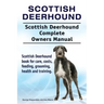 Scottish Deerhound. Scottish Deerhound Complete Owners Manual. Scottish Deerhound book for care, costs, feeding, grooming, health and training.