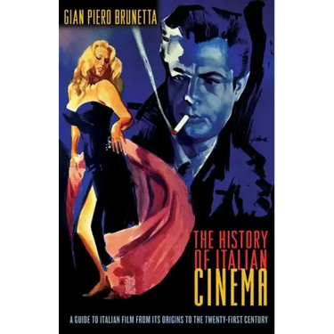 The History of Italian Cinema: A Guide to Italian Film from Its Origins to the Twenty-First Century