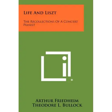 Life And Liszt: The Recollections Of A Concert Pianist