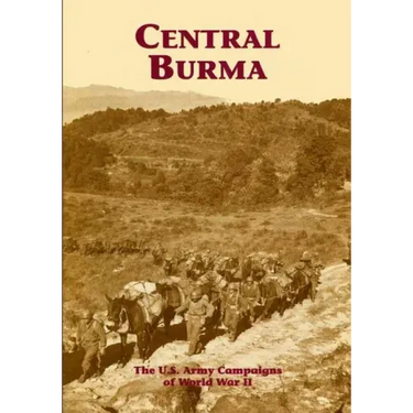 The U.S. Army Campaigns of World War II: Central Burma