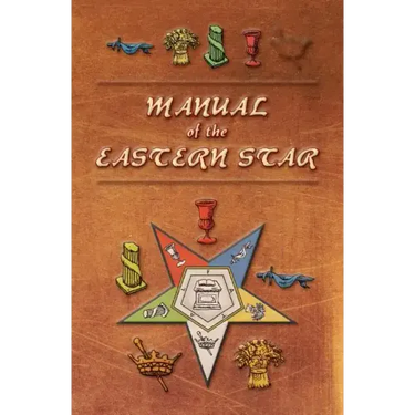 Manual of the Eastern Star: Containing the Symbols, Scriptural Illustrations, Lectures, etc. Adapted to the System of Speculative Masonry