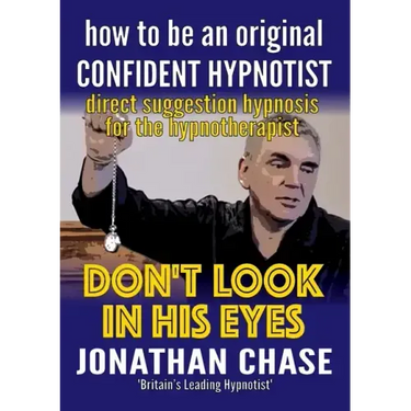Don't Look in His Eyes: How To Be A Confident Original Hypnotist