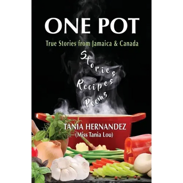 One Pot: True Stories from Jamaica & Canada, Recipes, Poems