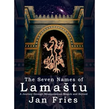 The Seven Names of Lamastu: A Journey through Mesopotamian Magick and Beyond