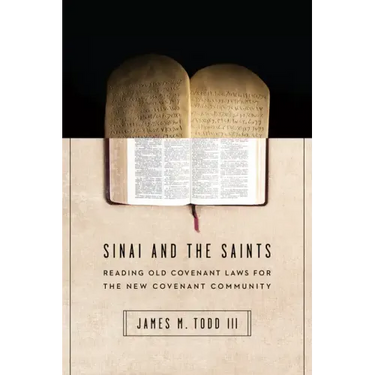 Sinai and the Saints: Reading Old Covenant Laws for the New Covenant Community