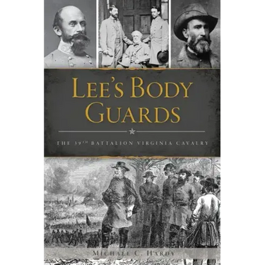 Lee's Body Guards: The 39th Virginia Cavalry