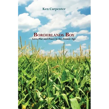 Borderlands Boy: Love, War and Peace in the Atomic Age