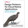 Design Patterns for Cloud Native Applications: Patterns in Practice Using Apis, Data, Events, and Streams