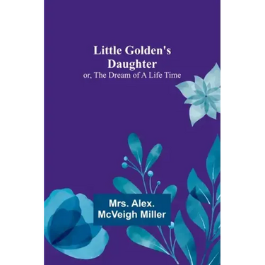 Little Golden's Daughter; or, The Dream of a Life Time