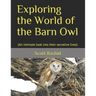 Exploring the World of the Barn Owl: (An intimate look into their secretive lives)