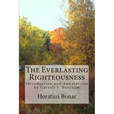 The Everlasting Righteousness: Introduction and Annotations by Carroll F. Burcham
