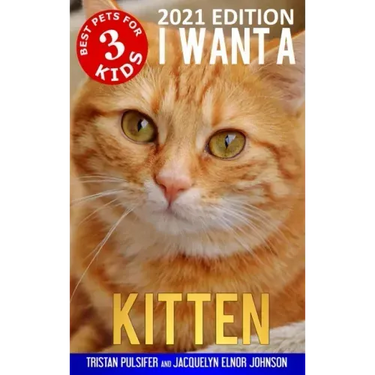 I Want A Kitten (Best Pets For Kids Book 3)