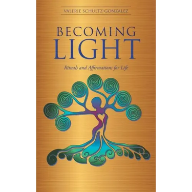 Becoming Light: Rituals and Affirmations for Life