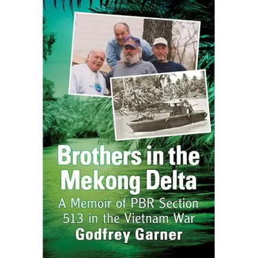 Brothers in the Mekong Delta: A Memoir of Pbr Section 513 in the Vietnam War