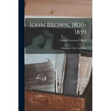 John Brown, 1800-1859: A Biography Fifty Years After