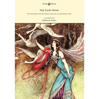 The Fairy Book - The Best Popular Fairy Stories Selected and Rendered Anew - Illustrated by Warwick Goble
