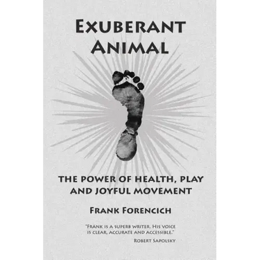 Exuberant Animal: The Power of Health, Play and Joyful Movement