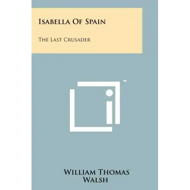 Isabella Of Spain: The Last Crusader