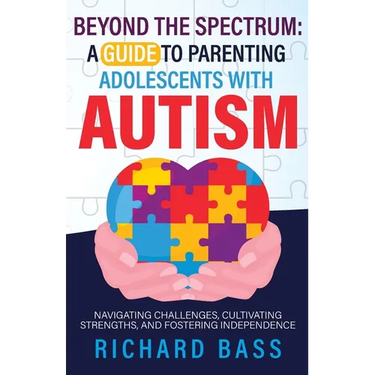 Beyond the Spectrum: a Guide to Parenting Adolescents with Autism