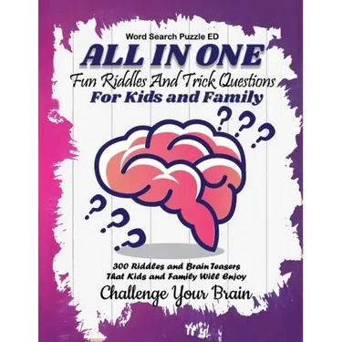 All In One: Fun Riddles and Trick Questions For Kids and Family 300 Riddles and Brain Teasers That Kids and Family Will Enjoy (Kids, Teens and Adults)