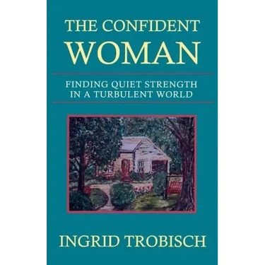 The Confident Woman: Finding Quiet Strength in a Turbulent World