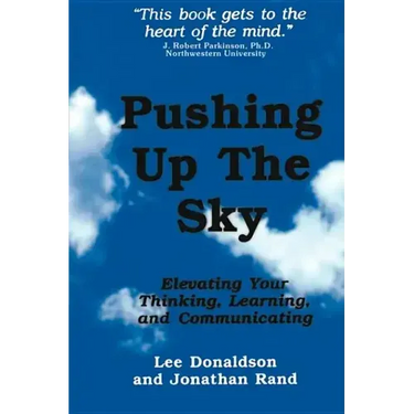Pushing Up the Sky: Elevating Your Thinking, Learning and Communicating