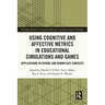 Using Cognitive and Affective Metrics in Educational Simulations and Games: Applications in School and Workplace Contexts