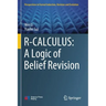 R-Calculus: A Logic of Belief Revision