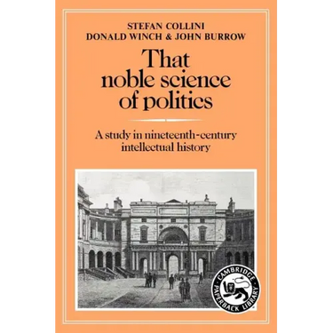 That Noble Science of Politics: A Study in Nineteenth-Century Intellectual History