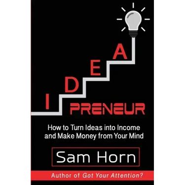 IDEApreneur: How to Turn Ideas into Income and Make Money from Your Mind