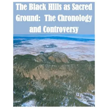The Black Hills as Sacred Ground: The Chronology and Controversy