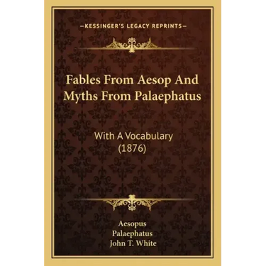 Fables From Aesop And Myths From Palaephatus: With A Vocabulary (1876)