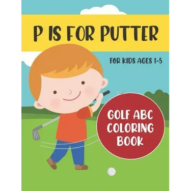 P is for Putter: Golf ABC Coloring Book for Kids Ages 1-5