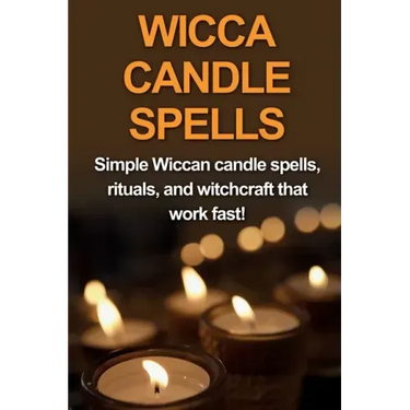 Wicca Candle Spells: Simple Wiccan candle spells, rituals, and witchcraft that work fast!