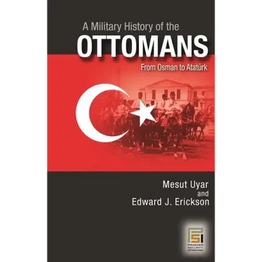 A Military History of the Ottomans: From Osman to Ataturk
