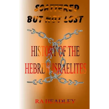 Scattered but not Lost: A unique presentation of the Journey of the Chosen Family, the Hebrew Israelites of The Bible; found today in the Cari