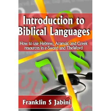 Introduction to Biblical Languages: How to use Hebrew, Aramaic, and Greek resources in E-Sword and The Word