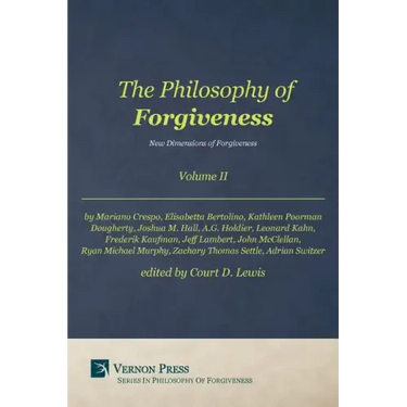 Philosophy of Forgiveness - Volume II: New Dimensions of Forgiveness